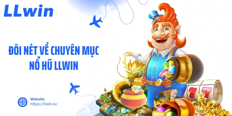 Đôi nét về chuyên mục nổ hũ LLWIN