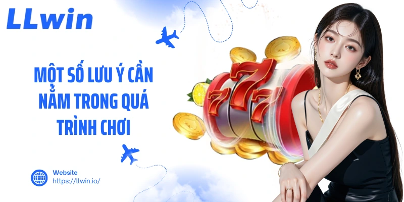 Một số lưu ý cần nắm trong quá trình chơi