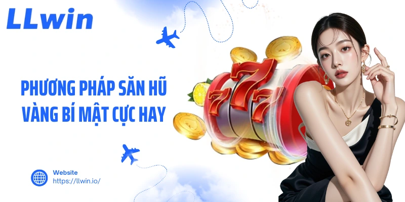 Phương pháp săn hũ vàng bí mật cực hay